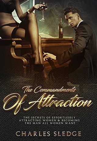 Download The Commandments Of Attraction: The Secrets Of Effortlessly Attracting Women & Becoming The Man All Women Want - Charles Sledge file in ePub