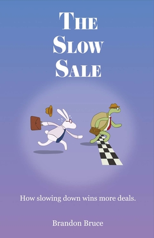 Read Online The Slow Sale: How Slowing Down Wins More Deals. - Brandon Bruce | ePub