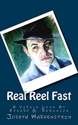 Download Real Reel Fast: A Virile Look At Edward G. Robinson - Joseph Markenstein | PDF