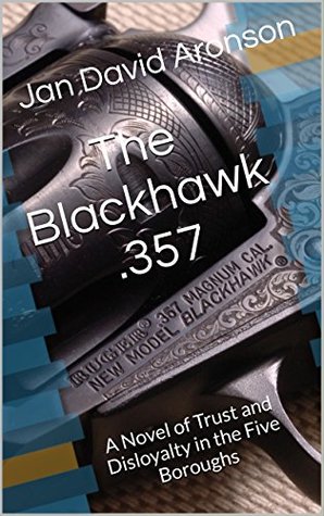 Download The Blackhawk .357: A Novel of Trust and Disloyalty in the Five Boroughs - Jan David Aronson file in PDF