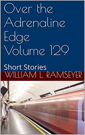 Read Over the Adrenaline Edge Volume 129: Short Stories - William L. Ramseyer file in ePub
