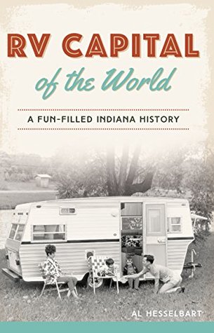 Read RV Capital of the World: A Fun-filled Indiana History - Al Hesselbart file in PDF