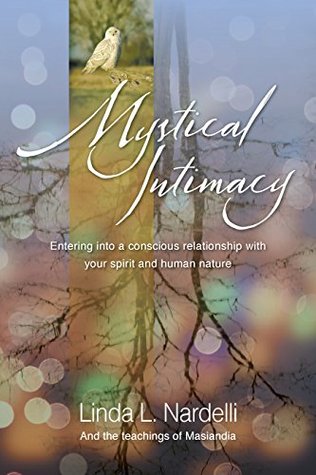Read Online Mystical Intimacy: Entering into a Conscious Relationship with Your Spirit and Human Nature - Linda L. Nardelli | PDF