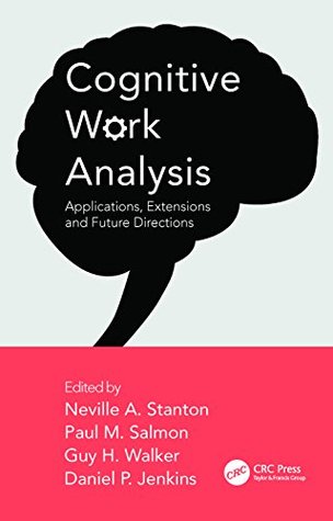 Read Online Cognitive Work Analysis: Applications, Extensions and Future Directions - Neville A. Stanton | PDF