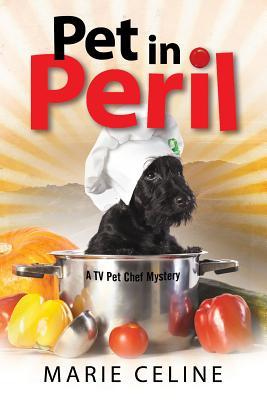 Full Download Pet in Peril: A TV Pet Chef Mystery Set in L.A. - Marie Celine | ePub