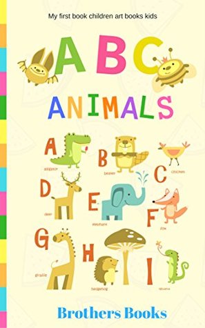Full Download Children's Alphabet Books : animal alphabet book ABC: ABC ALPHABET : Animal Alphabet (Learning the Alphabet) Book 4 (First 100) - Brothers Books file in ePub