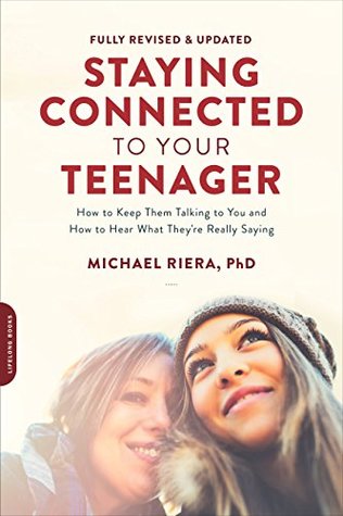 Read Staying Connected to Your Teenager: How to Keep Them Talking to You and How to Hear What They're Really Saying - Michael Riera | PDF