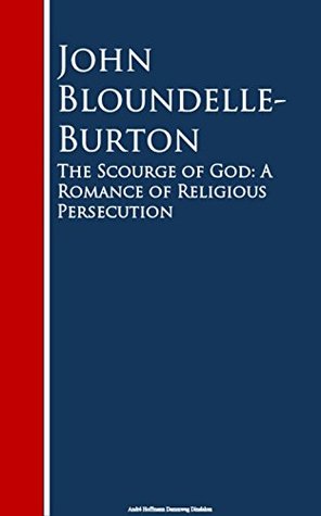Full Download The Scourge of God: A Romance of Religious Persecution - John Bloundelle-Burton | ePub