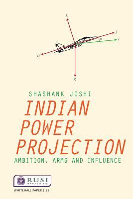 Read Online Indian Power Projection: Ambition, Arms and Influence - Shashank Joshi file in ePub
