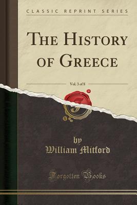 Download The History of Greece, Vol. 3 of 8 (Classic Reprint) - William Mitford | PDF