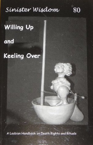 Read Online Sinister Wisdom 80: Willing Up and Keeling Over - A Lesbian Handbook and Death Rights and Rituals - Fran Day file in ePub