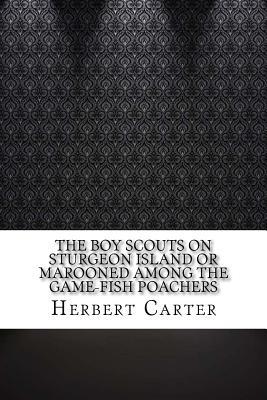 Download The Boy Scouts on Sturgeon Island or Marooned Among the Game-Fish Poachers - Herbert Carter file in PDF