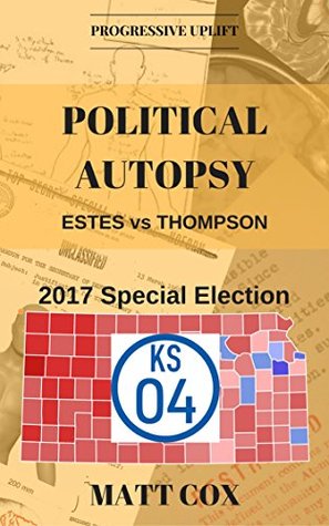 Download Political Autopsy: What Happened In Kansas's District 4 Special Election? - Matt Cox | ePub