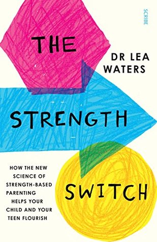Full Download The Strength Switch: how the new science of strength-based parenting helps your child and your teen flourish - Lea Waters file in PDF
