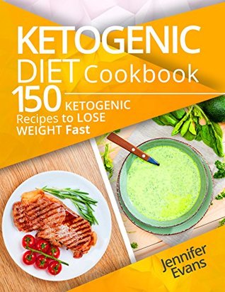 Read Online Ketogenic Diet Cookbook: 150 Ketogenic Recipes to Lose Weight Fast - Jennifer Evans file in PDF