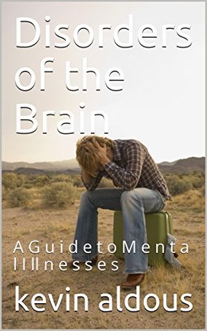 Read Online Disorders of the Brain: A G u i d e t o M e n t a l I ll n e s s e s - kevin aldous file in ePub