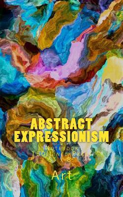 Read Online Abstract Expressionism: Notebook 150 Lined Pages 5 X 8 -  | PDF