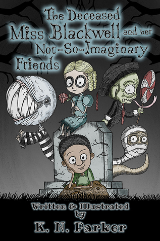 Read Online The Deceased Miss Blackwell and her Not-So-Imaginary Friends - K.N. Parker | ePub