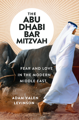 Read Online The Abu Dhabi Bar Mitzvah: Fear and Love in the Modern Middle East - Adam Valen Levinson file in ePub