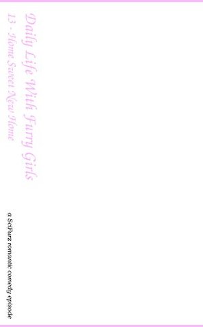 Full Download Daily Life with Furry Girls: 13 - Home Sweet New Home - SciFurz file in PDF