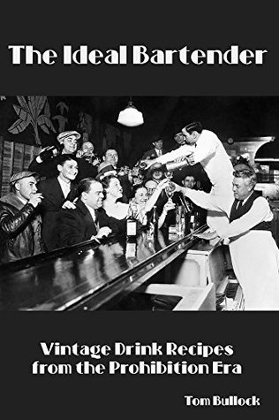 Read The Ideal Bartender: Vintage Drink Recipes from the Prohibition Era - Tom Bullock | PDF