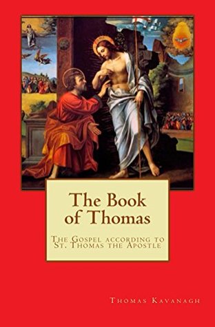 Read Online The Book of Thomas: The Gospel according to St. Thomas the Apostle - Thomas Kavanagh | ePub