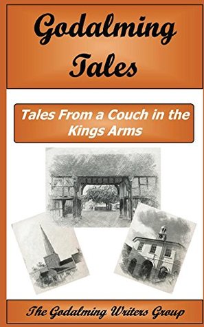 Full Download Godalming Tales Vol 1: Tales from a Couch in the Kings Arms - Godalming Writers Group file in ePub