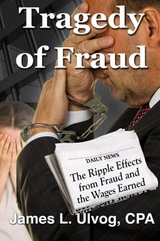 Read Tragedy of Fraud - The Ripple Effects from Fraud and the Wages Earned - James Ulvog file in ePub