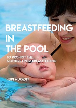 Read Online Breastfeeding In The Pool, To Prohibit The Mothers From Breastfeeding - Heidi Murkoff file in PDF
