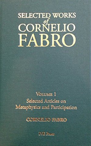 Read Online Selected Works of Cornelio Fabro, Volume 1: Selected Articles on Metaphysics and Participation - Cornelio Fabro | ePub