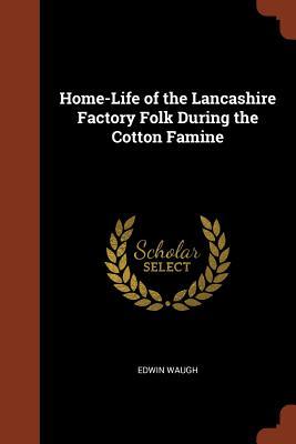 Read Online Home-Life of the Lancashire Factory Folk During the Cotton Famine - Edwin Waugh file in ePub
