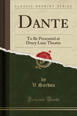 Full Download Dante: To Be Presented at Drury Lane Theatre (Classic Reprint) - V Sardou | ePub