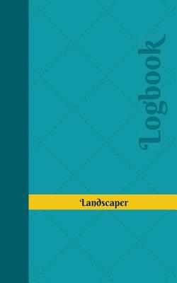 Read Landscaper Log: Logbook, Journal - 102 Pages, 5 X 8 Inches - Unique Logbooks | PDF