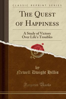 Read The Quest of Happiness: A Study of Victory Over Life's Troubles (Classic Reprint) - Newell Dwight Hillis file in ePub