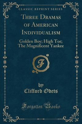 Full Download Three Dramas of American Individualism: Golden Boy; High Tor; The Magnificent Yankee (Classic Reprint) - Clifford Odets file in ePub