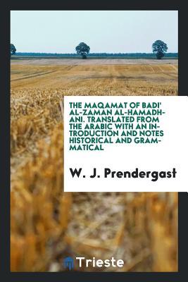 Full Download Magamat of Badi' Al-Zam�n Al Hamadhani. Translated from the Arabic with an Introd. and Notes Historical and Grammatical by W.J. Prendergast - W J Prendergast | ePub