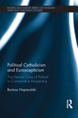 Download Political Catholicism and Euroscepticism: The Deviant Case of Poland in Comparative Perspective - Bartosz Napieralski file in PDF