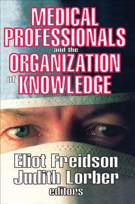 Full Download Medical Professionals and the Organization of Knowledge - Eliot Freidson file in PDF