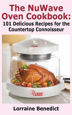 Download Nuwave Oven Cookbook: 101 Delicious Recipes for the Countertop Connoisseur (New Improved) - Lorraine Benedict | ePub
