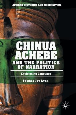 Download Chinua Achebe and the Politics of Narration: Envisioning Language - Thomas Jay Lynn file in ePub