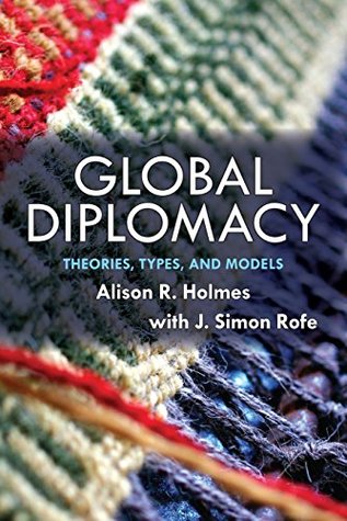Read Global Diplomacy: Theories, Types, and Models - Alison Holmes file in PDF