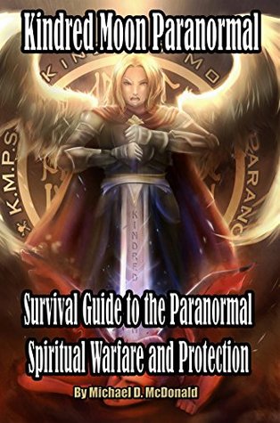 Read Online Kindred Moon Paranormal Survival guide to the paranormal: Spiritual warfare and protection - Michael McDonald | PDF