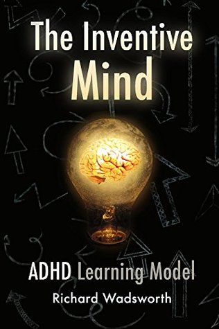 Download The Inventive Mind: ADHD Learning Model (The ADHD Learning Model Book 1) - Richard Wadsworth file in PDF
