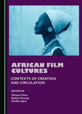 Read Online African Film Cultures: In the Context of Socio-Political Factors - Winston Mano file in PDF