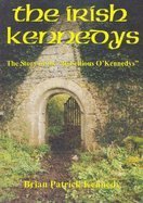 Full Download The Irish Kennedys - The Story of the Rebellious O'Kennedys (Second Editon) - Brian Patrick Kennedy file in PDF