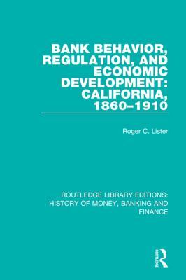 Full Download Bank Behavior, Regulation, and Economic Development: California, 1860-1910 - Roger C Lister | ePub