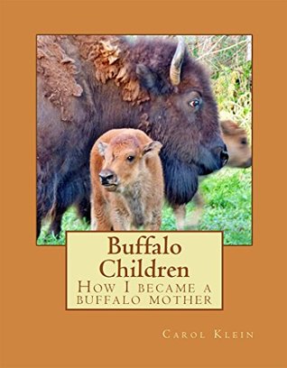 Read Online Buffalo Children: How I became a buffalo mother - Carol Klein file in PDF