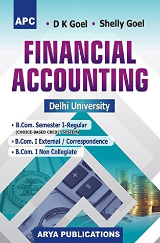 Full Download Financial Accounting B.Com. I Semester I (Regular), B.Com. I (External/Correspondence course) and B.Com. I (Non Collegiate) - Shelly Goel | PDF