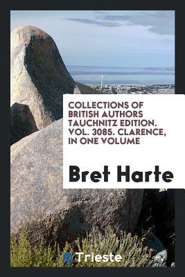 Download Clarence, in One Volume (Collections of British Authors Tauchnitz Edition. Vol. 3085) - Bret Harte file in ePub