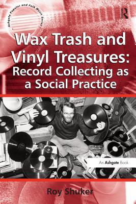 Full Download Wax Trash and Vinyl Treasures: Record Collecting as a Social Practice - Roy Shuker | ePub